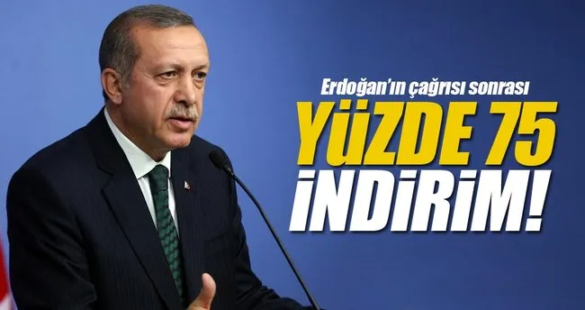 Erdoğan’ın çağrısı sonrası yüzde 75 indirim!