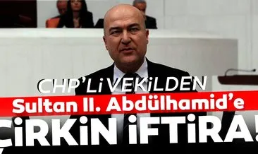 CHP’li Milletvekili Murat Bakan II. Abdülhamid Han’a iftira attı