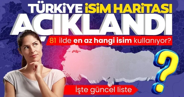 Türkiye’nin isim haritası açıklandı: 81 ilde en az...
