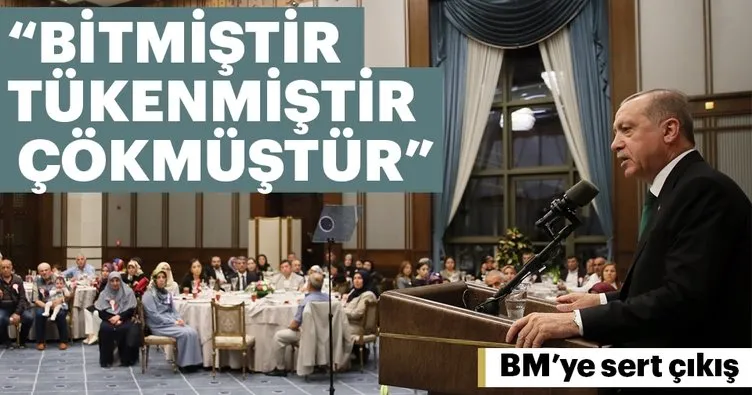 Cumhurbaşkanı Erdoğan: BM tüm bu olaylar karşısında bitmiştir, tükenmiştir, çökmüştür