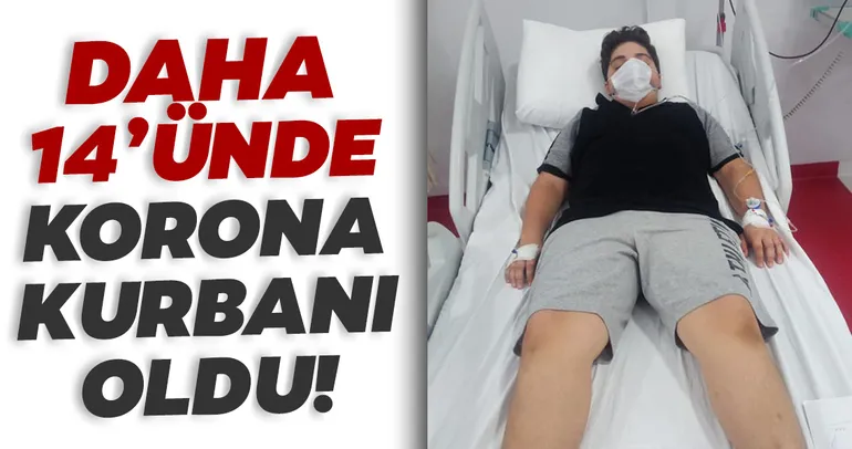Daha 14 yaşında ’Korona’ kurbanı oldu!