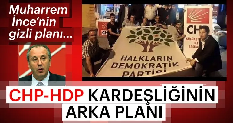 Muharrem İnce’nin gizli planı! CHP-HDP kardeşliğinin...