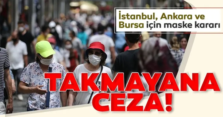 Son dakika: İstanbul, Ankara ve Bursa’da maske takmak zorunlu hale geldi