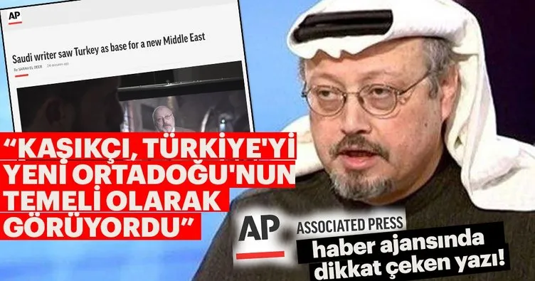 Associated Press: Kaşıkçı, Türkiye’yi yeni Ortadoğu’nun temeli olarak görüyordu