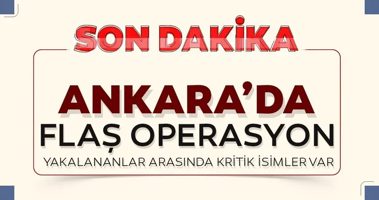 SON DAKİKA: Ankara’da FETÖ operasyonu! 18 kişi gözaltında!
