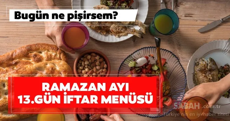 Ramazan ayı 13.gün iftar menüsü: Bugün ne pişirsem? 6 Mayıs en sağlıklı ve doyurucu iftar menüsü önerileri