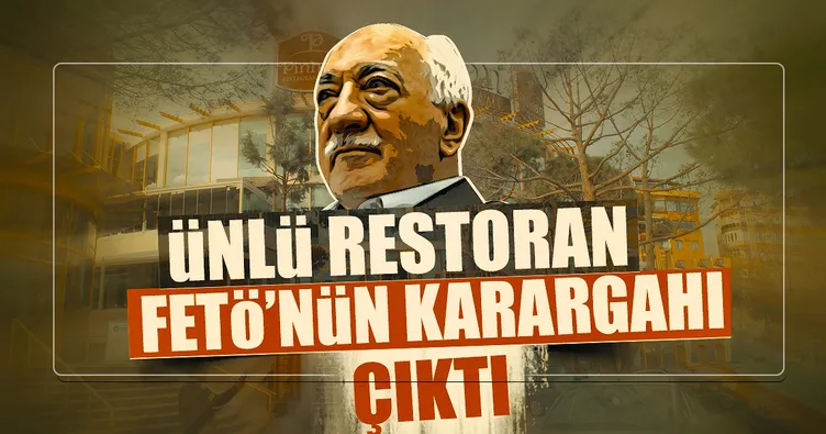 Ünlü restoran FETÖ’nün karargahı çıktı!