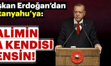 Başkan Erdoğan’dan Netanyahu’ya: Zalimin ta kendisi sensin