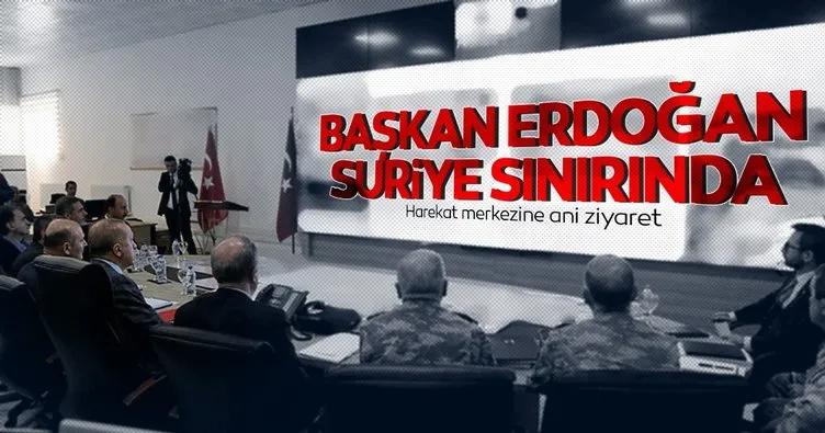 Başkan Erdoğan Suriye sınırında müşterek harekat merkezini ziyaret etti!