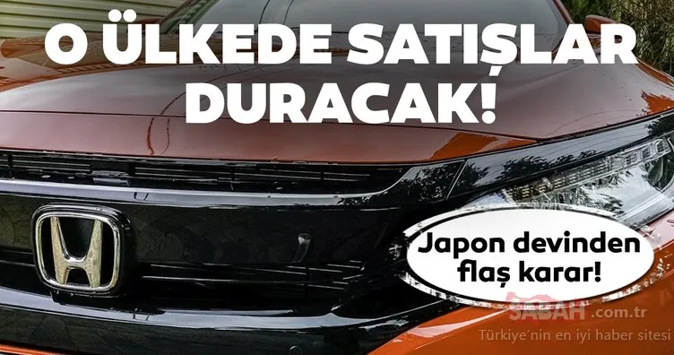 Honda’dan flaş karar! Japon devi Honda o ülkede satışlarını durduruyor!