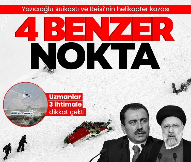 Reisi’nin helikopter kazasıyla Yazıcıoğlu suikastının 4 benzer noktası
