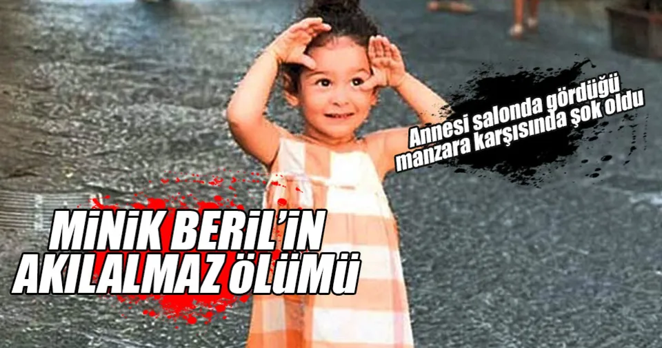 Minik Beril�in akılalmaz ölümü! Son Dakika Haberler