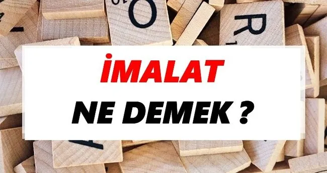 İmalat Ne Demek? TDK’ya Göre İmalat Sözlük Anlamı Nedir?