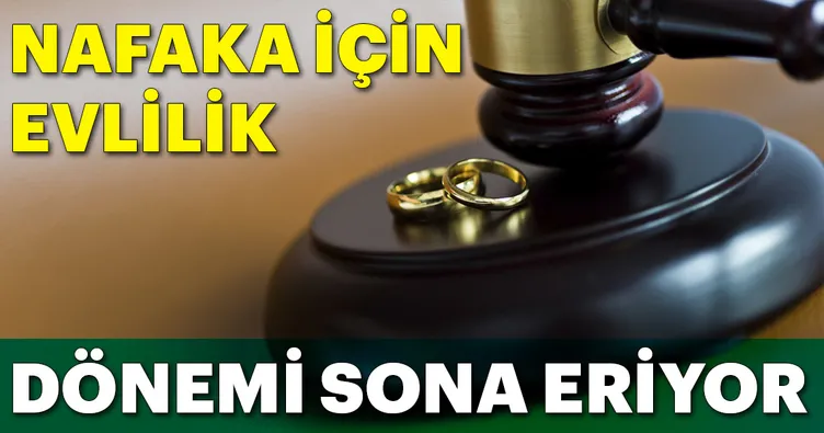 Nafaka için evlilik dönemi sona eriyor