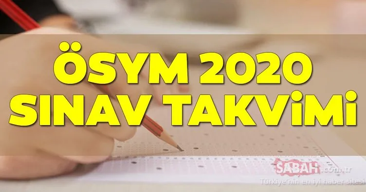 ÖSYM 2020 sınav takvimi! 2020 KPSS, YKS, LGS, ALES, DGS, YDS, MSÜ ve TUS sınavı ne zaman yapılacak?