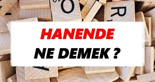 Hanende Ne Demek? TDK’ya Göre Hanende Sözlük Anlamı Nedir?