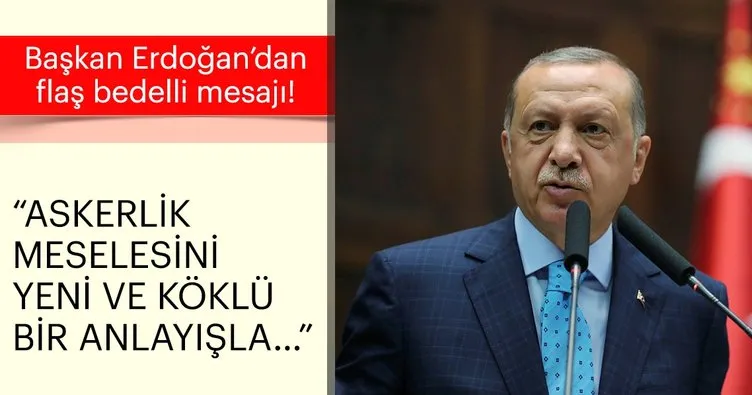 Son Dakika: Başkan Erdoğan’dan flaş bedelli askerlik açıklaması