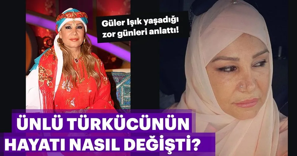 guler isik yasadigi zor gunleri anlatti unlu turkucunun hayati nasil degisti son dakika magazin haberleri