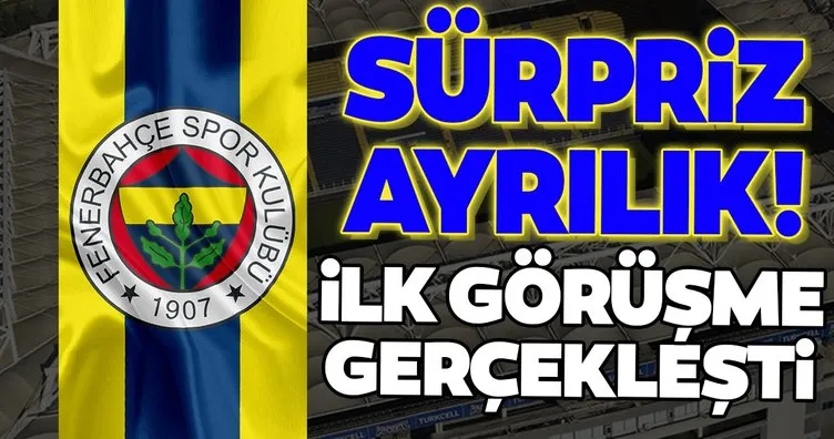 Fenerbahçe’de sürpriz ayrılık! İlk görüşme gerçekleşti