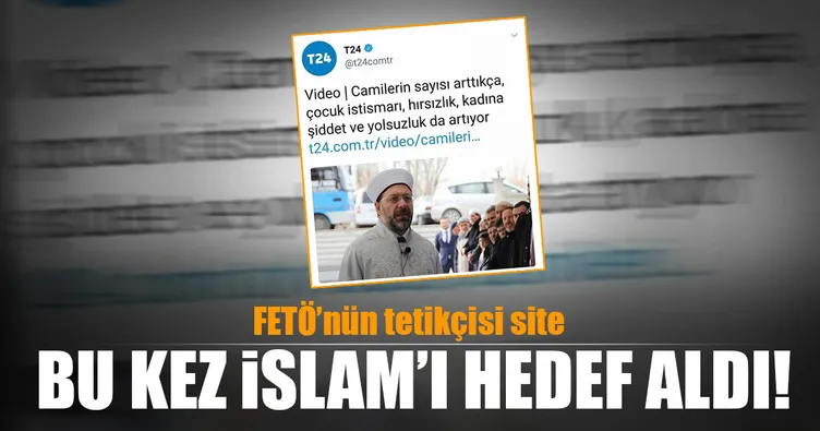 FETÖ’nün tetikçisi ’T24’ haber Müslümanları hedef aldı