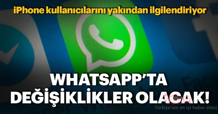 WhatsApp’ta değişiklikler olacak! iPhone kullanıcıları dikkat