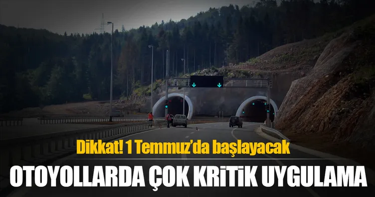 Otoyollarda yeni dönem 1 Temmuz’da başlayacak