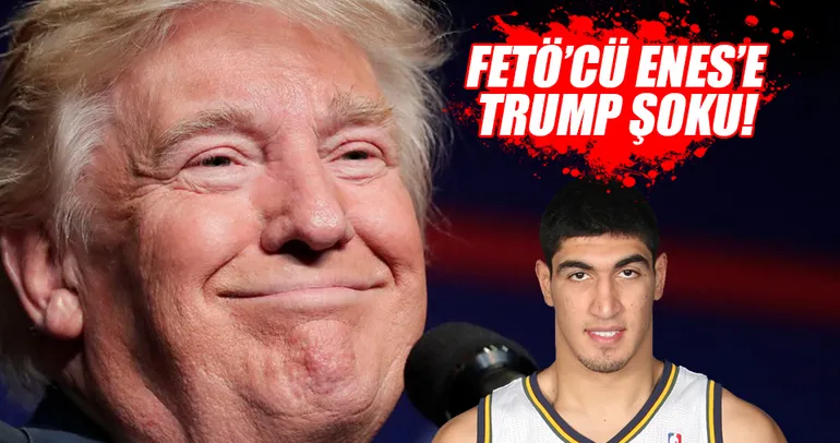 FETÖ’cü Enes Kanter’e Trump şoku