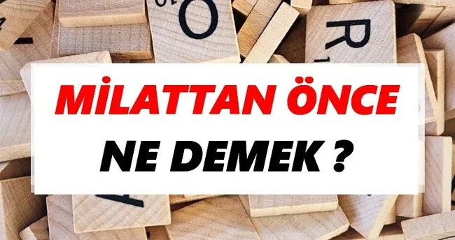 Milattan önce Ne Demek? TDK’ya Göre Milattan önce Sözlük Anlamı Nedir?