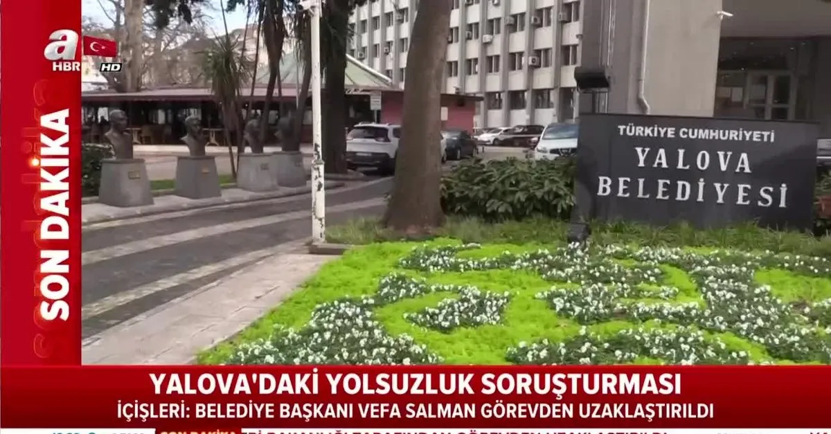 yalova belediye baskani vefa salman ve yardimcisi halit gulec gorevden uzaklastirildi video videosunu izle son dakika haberleri