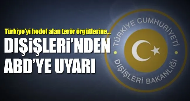 Dışişleri’nden ABD’ye uyarı