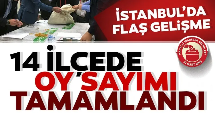 İstanbul’da flaş gelişme! 14 ilçede oy sayımı tamamlandı