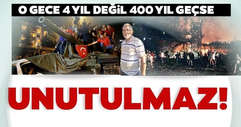 O gece 4 yıl değil 400 yıl geçse unutulmaz