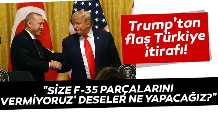 Trump’tan F-35 hakkında kritik Türkiye itirafı!
