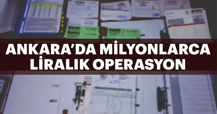 Ankara’da milyonlarca liralık naylon fatura operasyonu