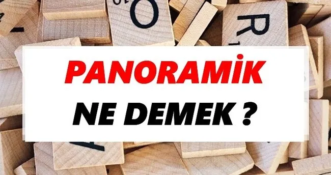 Panoramik Ne Demek? TDK’ya Göre Panoramik Sözlük Anlamı Nedir?