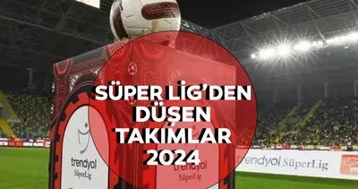 SÜPER LİG KÜME DÜŞEN TAKIMLAR 2023-2024: Süper Lig’den düşen ve lig yükselen takımlar hangileri oldu?