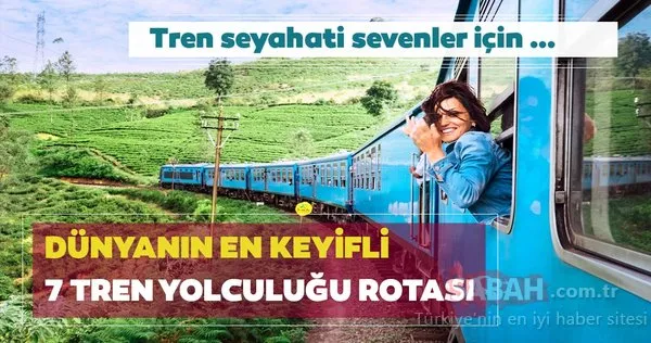 Tren seyahati sevenler için dünyanın en keyifli 7 tren yolculuğu rotası