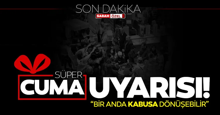 Son dakika ’Efsane Cuma’ uyarısı: Bunu yapan yanar, Süper cuması kabusa dönüşür
