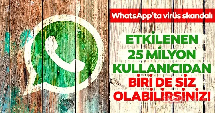 WhatsApp mesajlarını takip eden virüs… 25 milyon kullanıcıdan biri olabilirsiniz!