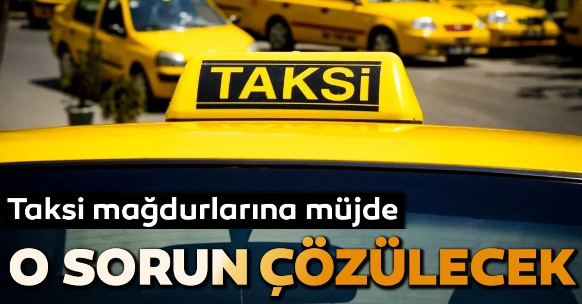 taksi magdurlarina mujde sayfa 6 en son haber