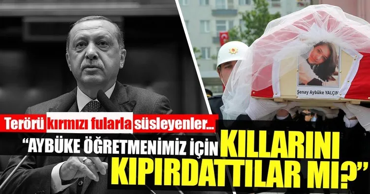 Erdoğan: Aybüke öğretmenimiz için kıllarını kıpırdattılar mı?