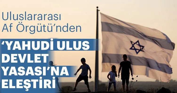 Uluslararası Af Örgütünden Yahudi Ulus Devlet Yasasına eleştiri