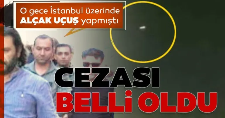 FETÖ’nün darbe girişiminde İstanbul’da alçak uçuş yapan pilota müebbet hapis
