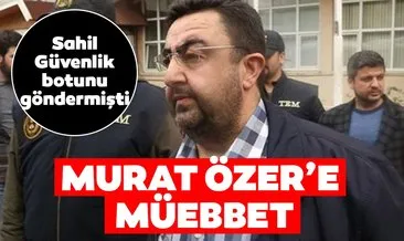 Eski Albay Murat Özer’e müebbet hapis cezası