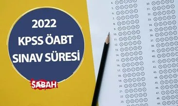 KPSS ÖABT SINAV SÜRESİ 2022: KPSS ÖABT sınavı kaç soru, kaç dakika sürecek, saat kaçta başlıyor ve bitiyor?