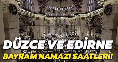 Edirne ve Düzce 2020 bayram namazı saatleri! Düzce ve Edirne Kurban bayramı namaz vakitleri belli oldu
