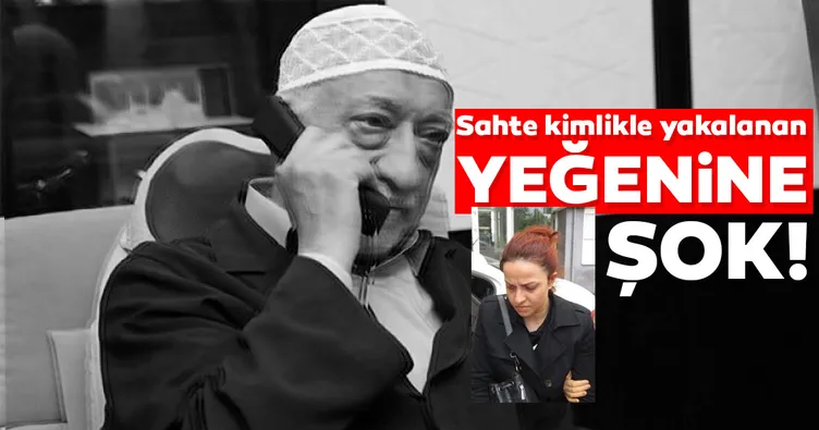 FETÖ elebaşının sahte kimlikle yakalanan yeğenine dava!