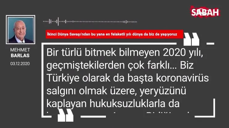 Mehmet Barlas 'İkinci Dünya Savaşı’ndan bu yana en felaketli yılı dünya da biz de yaşıyoruz'