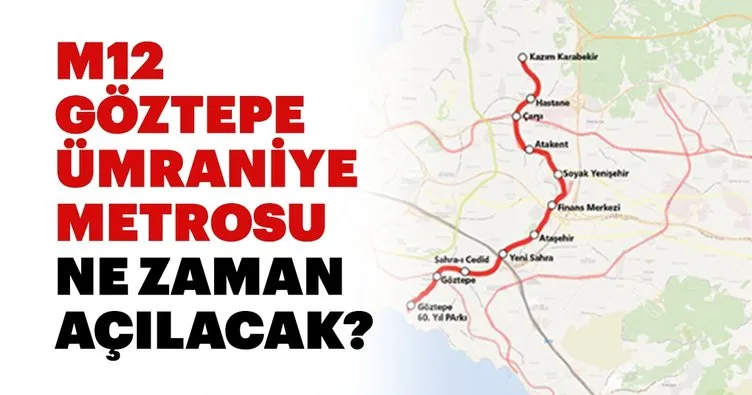 Göztepe-Ümraniye metrosu ne zaman açılacak? M12 Göztepe-Ümraniye metro hattı durakları nerelerden geçecek?