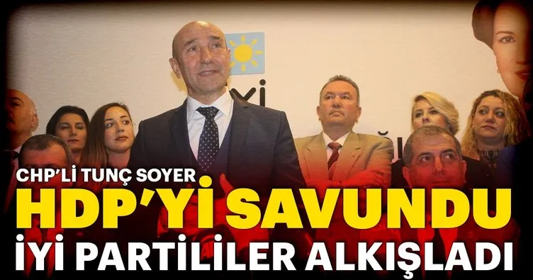 CHP'li Tunç Soyer HDP'yi savundu, İYİ Partililer alkışladı